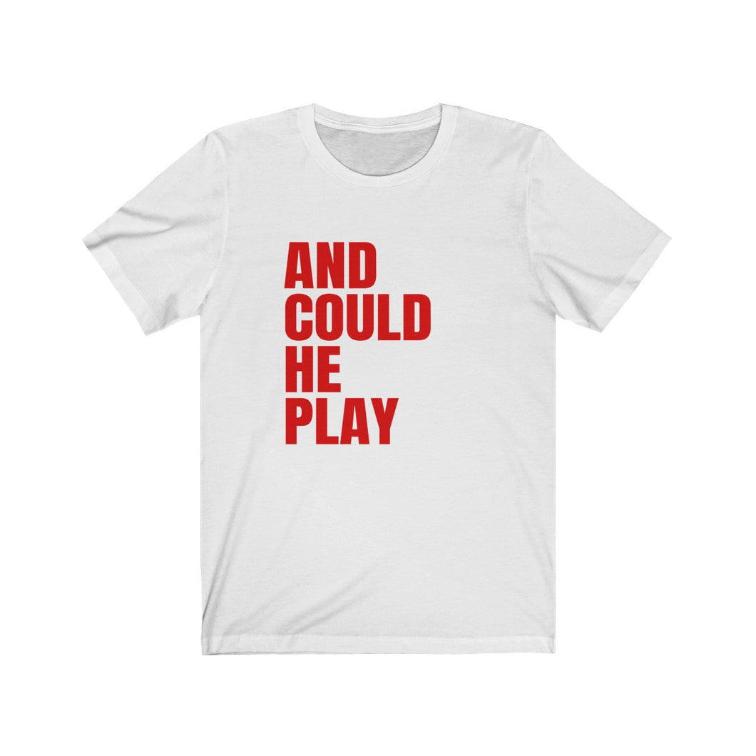 And Could He Play (4 Colours of T-Shirt)